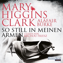 Hörbuch So still in meinen Armen (Laurie Moran 2)  - Autor Mary Higgins Clark;Alafair Burke;Random House   - gelesen von Michou Friesz