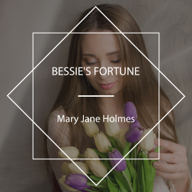 Hörbuch Bessie's Fortune  - Autor Mary Jane Holmes   - gelesen von Celine Major