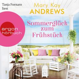 Hörbuch Sommerglück zum Frühstück (Ungekürzte Lesung)  - Autor Mary Kay Andrews   - gelesen von Tanja Fornaro