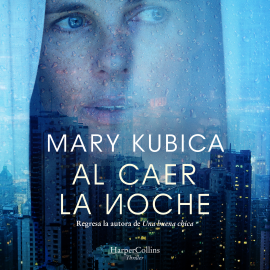 Hörbuch Al caer la noche  - Autor Mary Kubica   - gelesen von Carlos Olalla