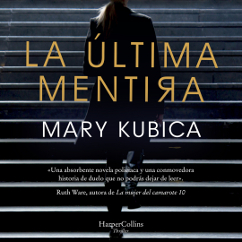 Hörbuch La última mentira  - Autor Mary Kubica   - gelesen von Javier Serrano Palacio