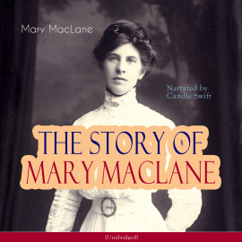 Hörbuch The Story of Mary Maclane  - Autor Mary MacLane   - gelesen von Candle Swift