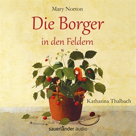 Hörbuch Die Borger in den Feldern  - Autor Mary Norton   - gelesen von Katharina Thalbach