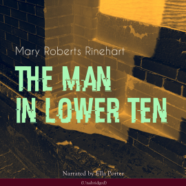 Hörbuch The Man in Lower Ten  - Autor Mary Roberts Rinehart   - gelesen von Ella Porter