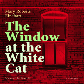 Hörbuch The Window at the White Cat  - Autor Mary Roberts Rinehart   - gelesen von Ben Hill