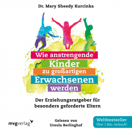 Hörbuch Wie anstrengende Kinder zu großartigen Erwachsenen werden  - Autor Mary Sheedy Kurcinka   - gelesen von Ursula Berlinghof