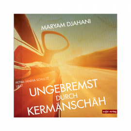 Hörbuch Ungebremst durch Kermanschah  - Autor Maryam Djahani   - gelesen von Petra-Janina Schultz