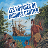 Les voyages de Jacques Cartier - À la découverte du Canada