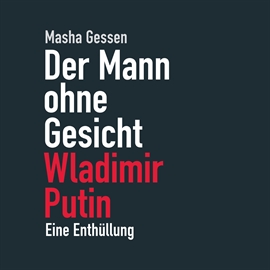 Hörbuch Der Mann ohne Gesicht - Wladimir Putin  - Autor Masha Gessen   - gelesen von Dana Geissler