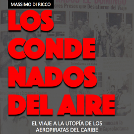 Hörbuch Los condenados del aire. El viaje a la utopía de los aeropiratas del Caribe  - Autor Massimo Di Ricco   - gelesen von Ricardo Bustamante