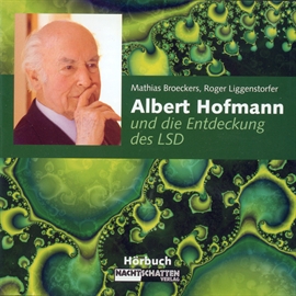 Hörbuch Albert Hofmann und die Entdeckung des LSD  - Autor Mathias Broeckers;Roger Liggenstorfer   - gelesen von Diverse