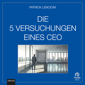 Hörbuch Die fünf Versuchungen eines CEO  - Autor Patrick M. Lencioni.   - gelesen von Mathias Grimm.