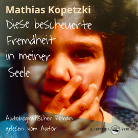 Hörbuch Diese bescheuerte Fremdheit in meiner Seele - Autobiografischer Roman (Ungekürzt)  - Autor Mathias Kopetzki   - gelesen von Mathias Kopetzki