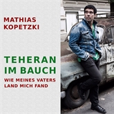 Hörbuch Teheran im Bauch - Wie meines Vates Land mich fand  - Autor Mathias Kopetzki   - gelesen von Mathias Kopetzki