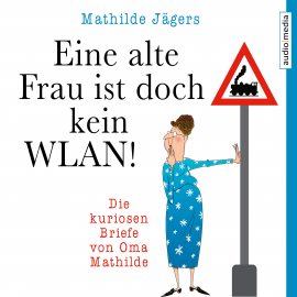 Hörbuch Eine alte Frau ist doch kein WLAN!  - Autor Mathilde Jägers   - gelesen von Christiane Blumhoff