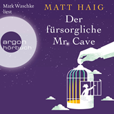 Hörbuch Der fürsorgliche Mr Cave (Gekürzte Lesung)  - Autor Matt Haig   - gelesen von Mark Waschke