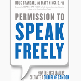 Hörbuch Permission to Speak Freely - How the Best Leaders Cultivate a Culture of Candor (Unabridged)  - Autor Matt Kincaid, Doug Crandall   - gelesen von Wayne Shepherd