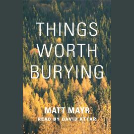 Hörbuch Things Worth Burying (Unabridged)  - Autor Matt Mayr   - gelesen von David Attar