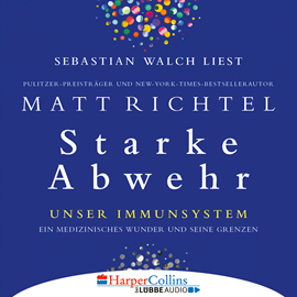 Hörbuch Starke Abwehr - Unser Immunsystem: Ein medizinisches Wunder und seine Grenzen (Ungekürzt)  - Autor Matt Richtel   - gelesen von Sebastian Walch