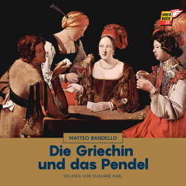 Hörbuch Die Griechin und das Pendel  - Autor Matteo Bandello   - gelesen von Susanne Rabl