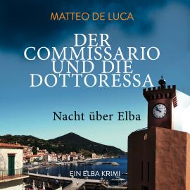 Hörbuch Nacht über Elba - Der Commissario und die Dottoressa, Band 2 (ungekürzt)  - Autor Matteo De Luca   - gelesen von Schauspielergruppe