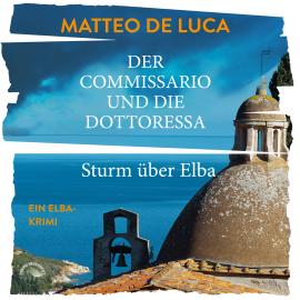 Hörbuch Sturm über Elba - Der Commissario und die Dottoressa, Band 1 (ungekürzt)  - Autor Matteo de Luca   - gelesen von Schauspielergruppe