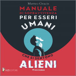 Hörbuch Manuale di sopravvivenza per esseri umani che si sentono alieni  - Autor Matteo Gracis   - gelesen von Schauspielergruppe