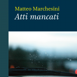 Hörbuch Atti mancati  - Autor Matteo Marchesini   - gelesen von Stefano Macchi