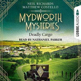 Hörbuch Deadly Cargo - Mydworth Mysteries - A Cosy Historical Mystery Series, Episode 5 (Unabridged)  - Autor Matthew Costello, Neil Richards   - gelesen von Nathaniel Parker