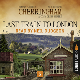 Hörbuch Last Train to London (Cherringham - A Cosy Crime Series 5)  - Autor Matthew Costello;Neil Richards   - gelesen von Neil Dudgeon