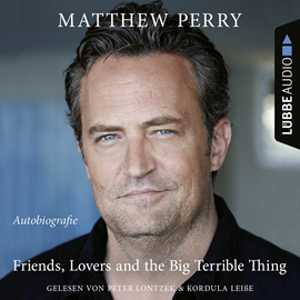 Hörbuch Friends, Lovers and the Big Terrible Thing - Die Autobiografie des FRIENDS-Stars (Ungekürzt)  - Autor Matthew Perry   - gelesen von Schauspielergruppe