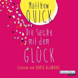 Hörbuch Die Sache mit dem Glück  - Autor Matthew Quick   - gelesen von Boris Aljinovic