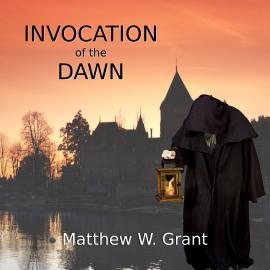 Hörbuch Invocation of the Dawn (Unabridged)  - Autor Matthew W. Grant   - gelesen von Kirk Hall