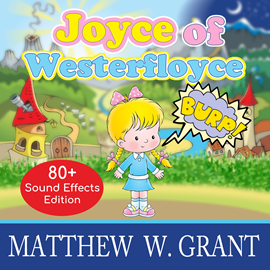 Hörbuch Joyce of Westerfloyce - The Story of the Tiny Little Girl with the Tiny Little Voice (Sound Effects Special Edition Fully Remast  - Autor Matthew W. Grant   - gelesen von Jeannie Lin