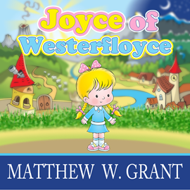 Hörbuch Joyce of Westerfloyce - The Story of the Tiny Little Girl with the Tiny Little Voice (Unabridged)  - Autor Matthew W. Grant   - gelesen von Jeannie Lin