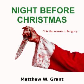 Hörbuch Night Before Christmas - A Holiday Crime Short Story (Unabridged)  - Autor Matthew W. Grant   - gelesen von Kirk Hall