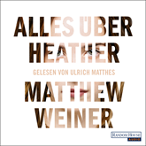 Hörbuch Alles über Heather  - Autor Matthew Weiner   - gelesen von Ulrich Matthes