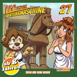 Hörbuch Leo und die Abenteuermaschine, Folge 27: Troja und seine Helden (ab 8 Jahren)  - Autor Matthias Arnold   - gelesen von Schauspielergruppe