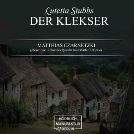 Hörbuch Der Klekser - Lutetia Stubbs, Band 4 (unabridged)  - Autor Matthias Czarnetzki   - gelesen von Schauspielergruppe