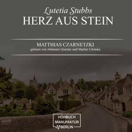 Hörbuch Herz aus Stein - Lutetia Stubbs, Band 2 (ungekürzt)  - Autor Matthias Czarnetzki   - gelesen von Schauspielergruppe
