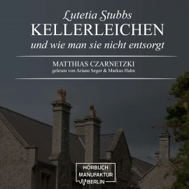 Hörbuch Lutetia Stubbs: KellerLeichen und wie man sie nicht entsorgt  - Autor Matthias Czarnetzki   - gelesen von Schauspielergruppe