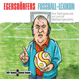 Hörbuch Egersdörfers Fussball-Lexikon  - Autor Matthias Egersdörfer   - gelesen von Matthias Egersdörfer