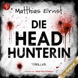 Hörbuch Die Headhunterin (Ungekürzt)  - Autor Matthias Ernst   - gelesen von Omid-Paul Eftekhari