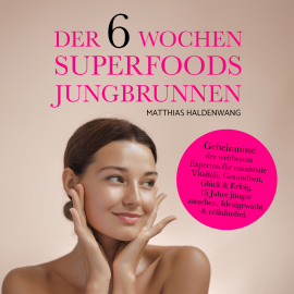 Hörbuch Der 6 Wochen Superfoods Jungbrunnen  - Autor Matthias Haldenwang   - gelesen von Matthias Haldenwang