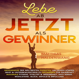 Hörbuch Lebe ab jetzt als Gewinner  - Autor Matthias Haldenwang   - gelesen von Matthias Haldenwang