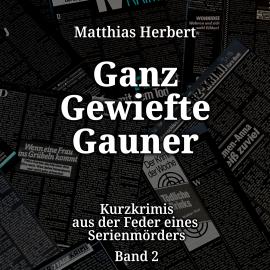 Hörbuch Ganz gewiefte Gauner - Kurzkrimis, Band 2 (ungekürzt)  - Autor Matthias Herbert   - gelesen von Schauspielergruppe