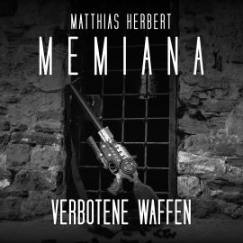 Hörbuch Verbotene Waffen - Memiana, Band 9 (ungekürzt)  - Autor Matthias Herbert   - gelesen von Tim Gössler