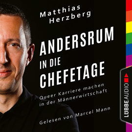 Hörbuch Andersrum in die Chefetage - Queer Karriere machen in der Männerwirtschaft (Ungekürzt)  - Autor Matthias Herzberg   - gelesen von Marcel Mann.
