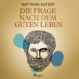 Hörbuch Die Frage nach dem guten Leben  - Autor Matthias Katzer   - gelesen von Michael Hametner
