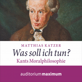 Hörbuch Was soll ich tun? - Kants Moralphilosophie (Ungekürzt)  - Autor Matthias Katzer   - gelesen von Martin Falk